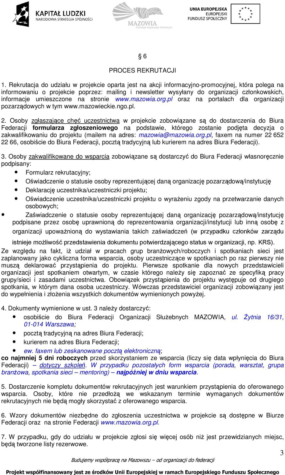 informacje umieszczone na stronie www.mazowia.org.pl oraz na portalach dla organizacji pozarządowych w tym www.mazowieckie.ngo.pl. 2.