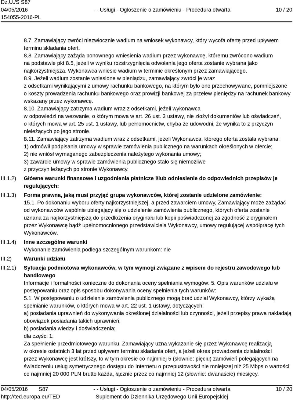 Jeżeli wadium zostanie wniesione w pieniądzu, zamawiający zwróci je wraz z odsetkami wynikającymi z umowy rachunku bankowego, na którym było ono przechowywane, pomniejszone o koszty prowadzenia