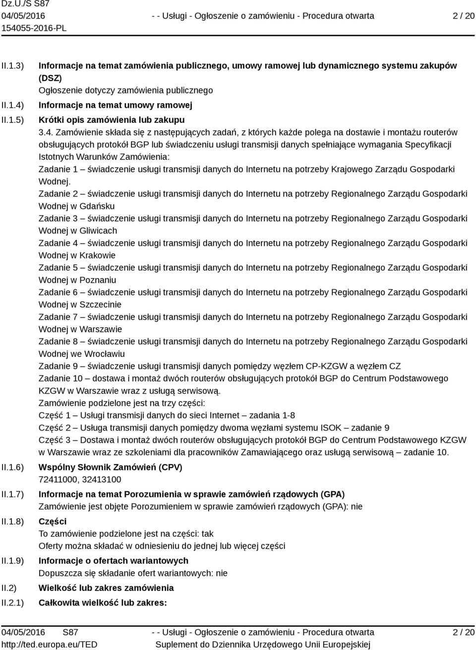 Zamówienie składa się z następujących zadań, z których każde polega na dostawie i montażu routerów obsługujących protokół BGP lub świadczeniu usługi transmisji danych spełniające wymagania