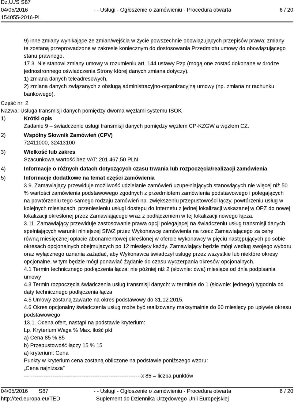 1) zmiana danych teleadresowych, 2) zmiana danych związanych z obsługą administracyjno-organizacyjną umowy (np. zmiana nr rachunku bankowego).