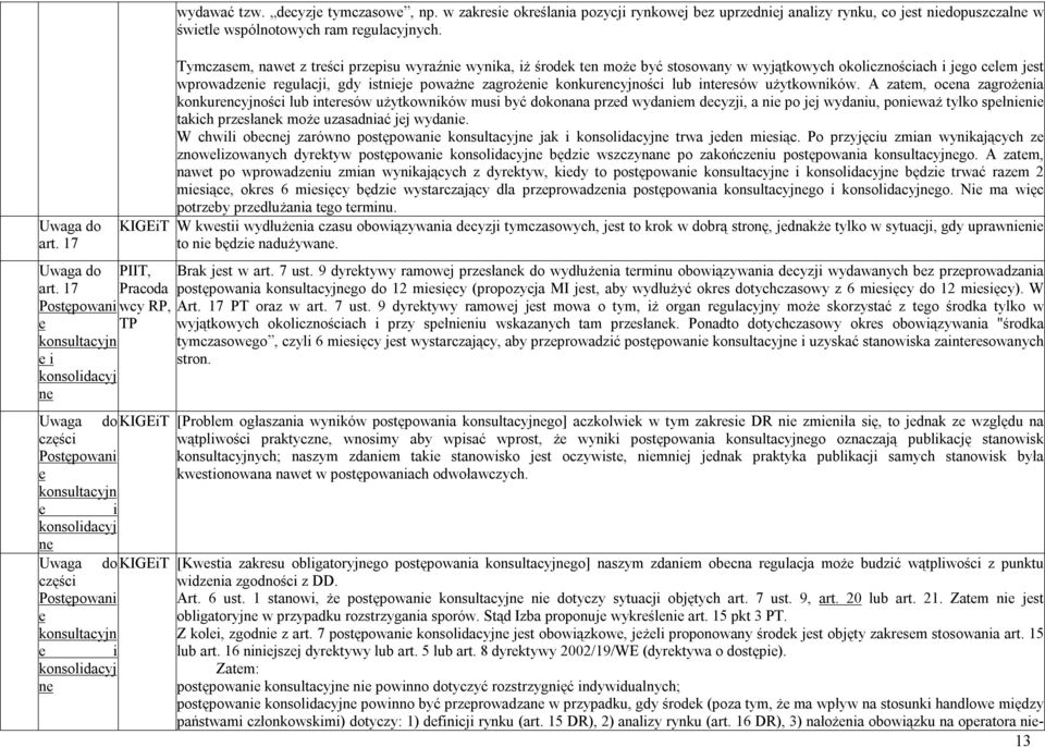 Tymczasem, nawet z treści przepisu wyraźnie wynika, iż środek ten może być stosowany w wyjątkowych okolicznościach i jego celem jest wprowadzenie regulacji, gdy istnieje poważne zagrożenie