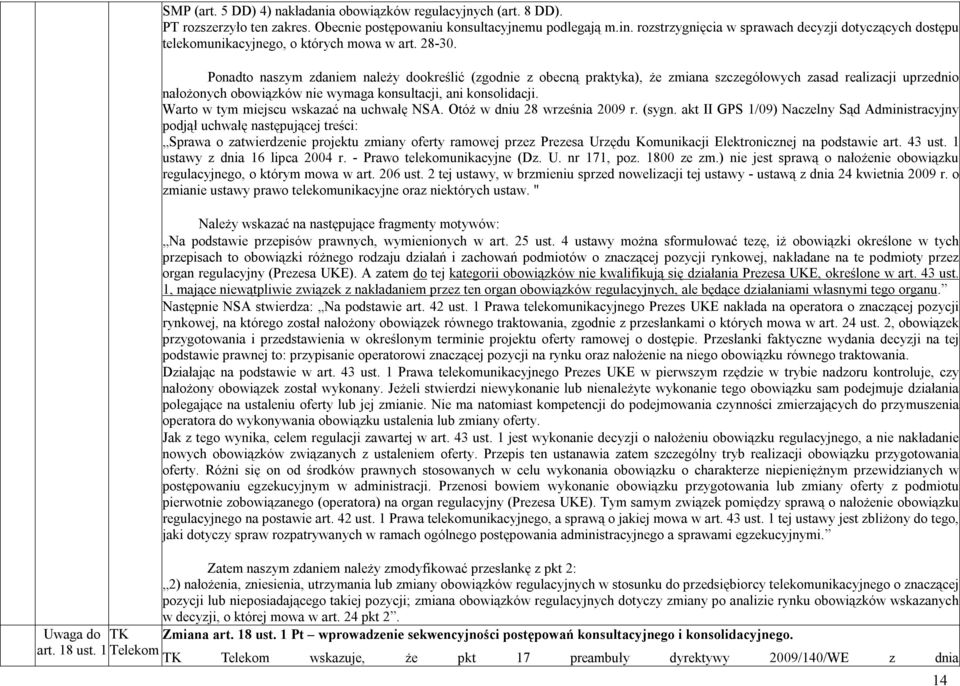 Ponadto naszym zdaniem należy dookreślić (zgodnie z obecną praktyka), że zmiana szczegółowych zasad realizacji uprzednio nałożonych obowiązków nie wymaga konsultacji, ani konsolidacji.