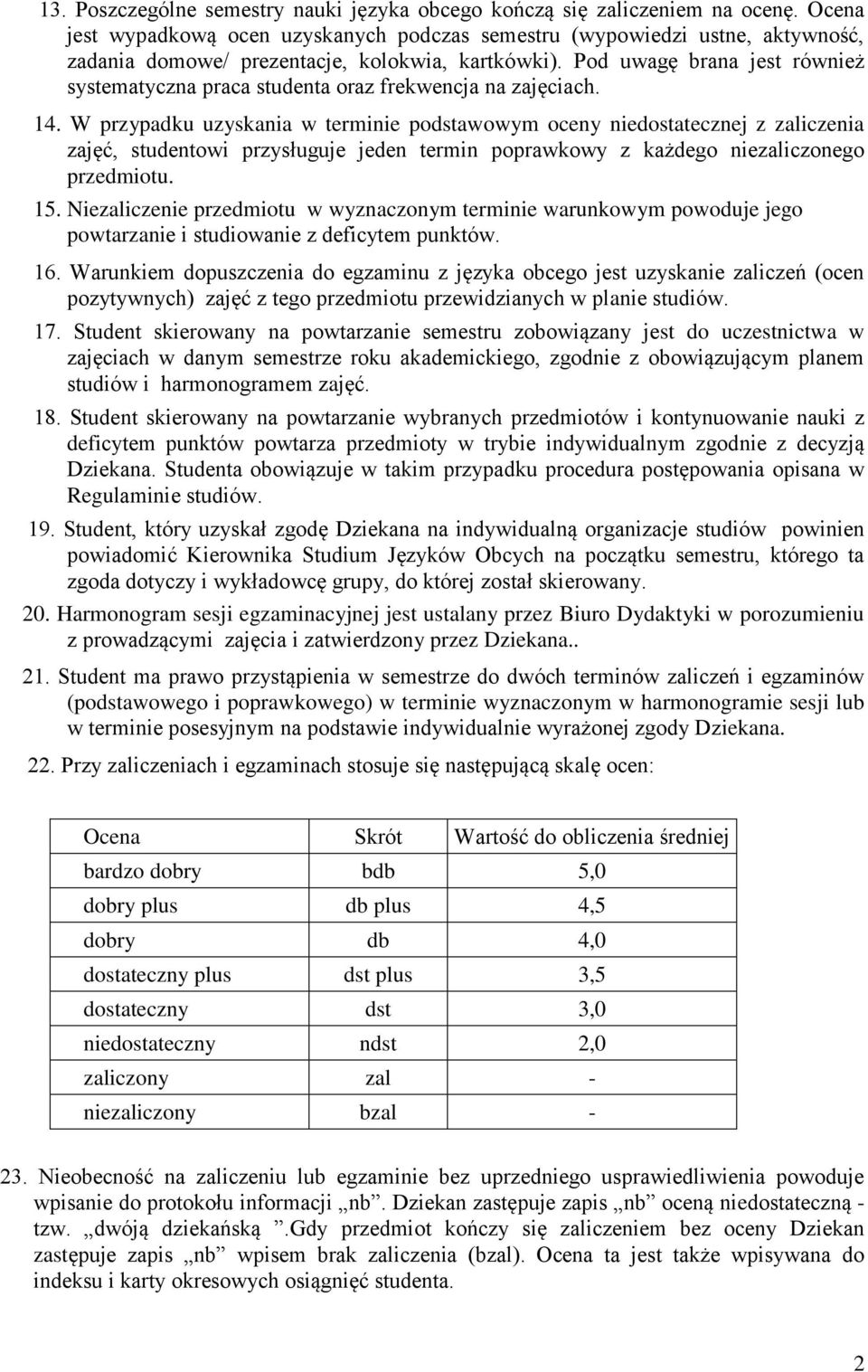 Pod uwagę brana jest również systematyczna praca studenta oraz frekwencja na zajęciach. 14.