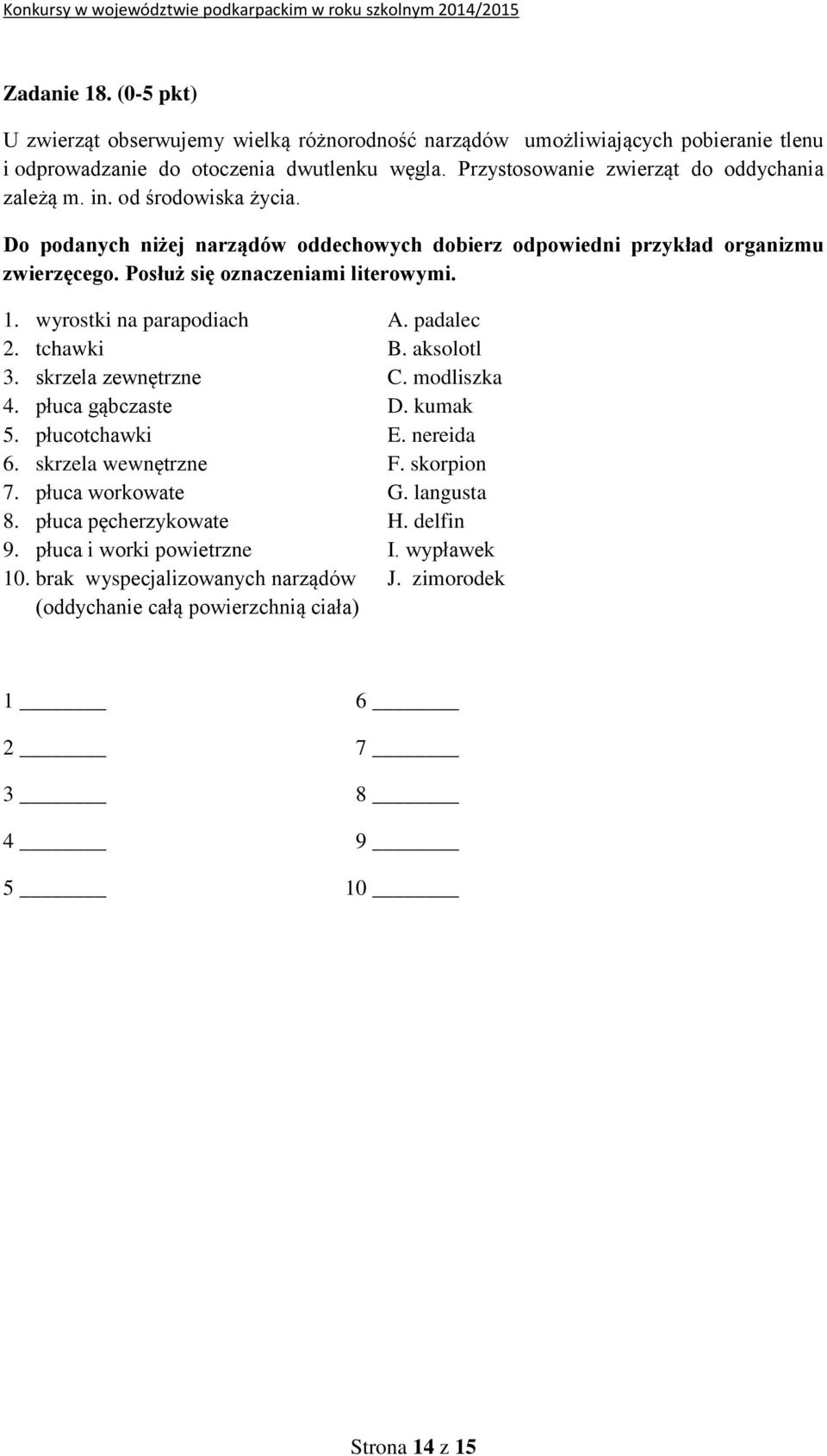 Posłuż się oznaczeniami literowymi. 1. wyrostki na parapodiach A. padalec 2. tchawki B. aksolotl 3. skrzela zewnętrzne C. modliszka 4. płuca gąbczaste D. kumak 5. płucotchawki E. nereida 6.