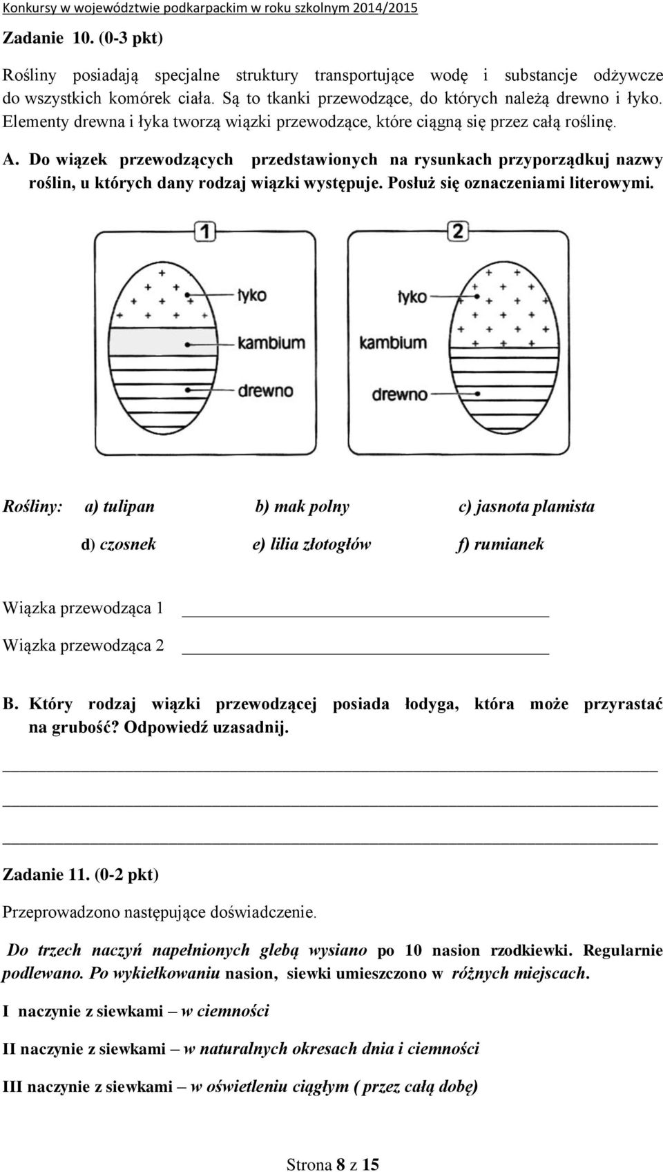 Do wiązek przewodzących przedstawionych na rysunkach przyporządkuj nazwy roślin, u których dany rodzaj wiązki występuje. Posłuż się oznaczeniami literowymi.