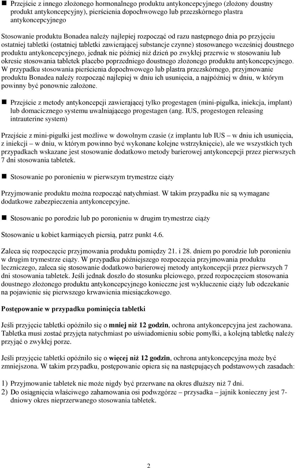 antykoncepcyjnego, jednak nie później niż dzień po zwykłej przerwie w stosowaniu lub okresie stosowania tabletek placebo poprzedniego doustnego złożonego produktu antykoncepcyjnego.