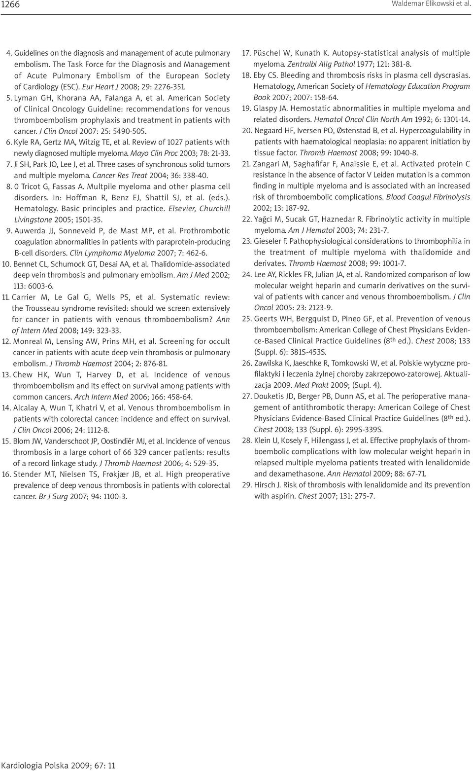 American Society of Clinical Oncology Guideline: recommendations for venous thromboembolism prophylaxis and treatment in patients with cancer. J Clin Oncol 2007: 25: 5490-505. 6.