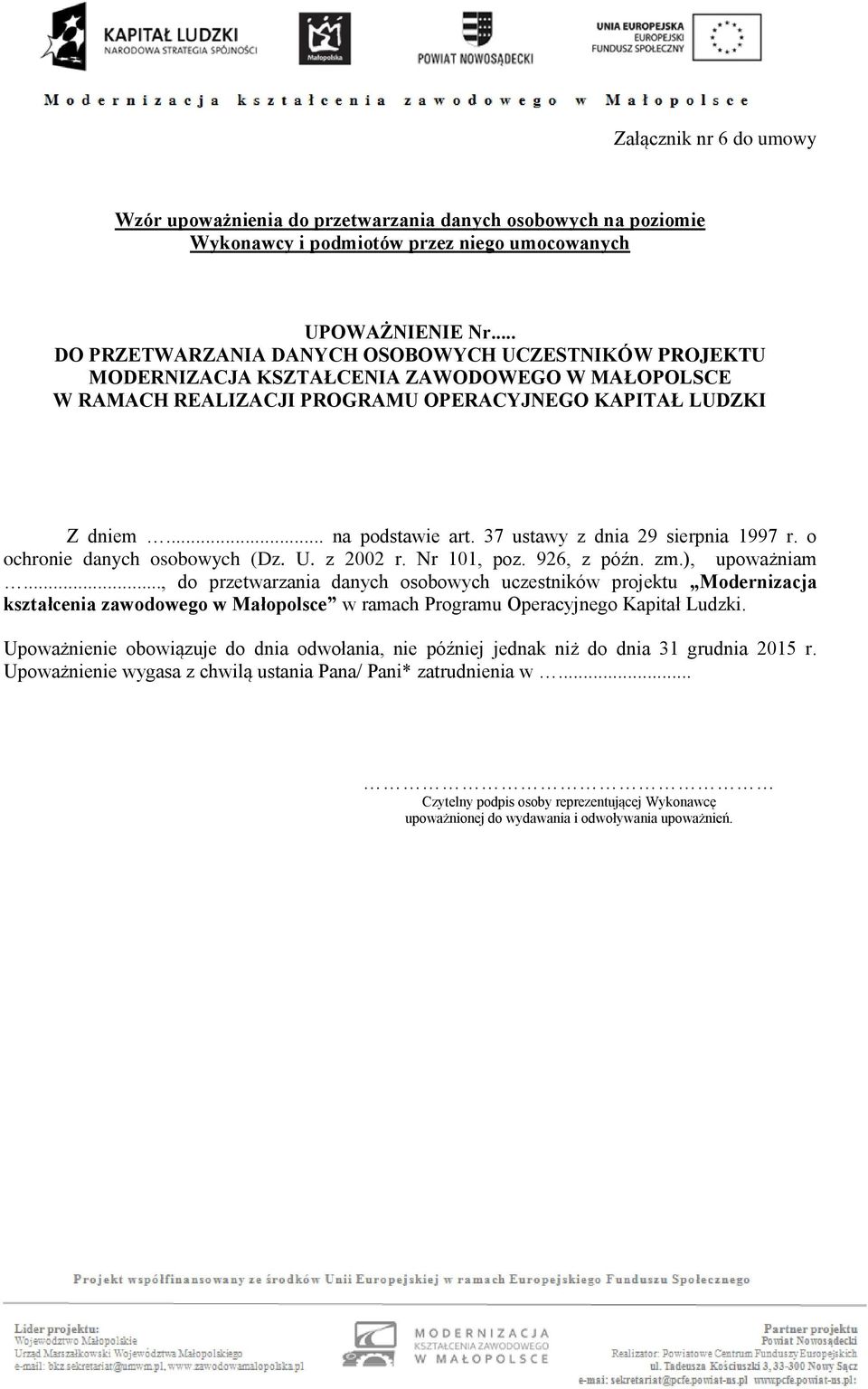 37 ustawy z dnia 29 sierpnia 1997 r. o ochronie danych osobowych (Dz. U. z 2002 r. Nr 101, poz. 926, z późn. zm.), upoważniam.