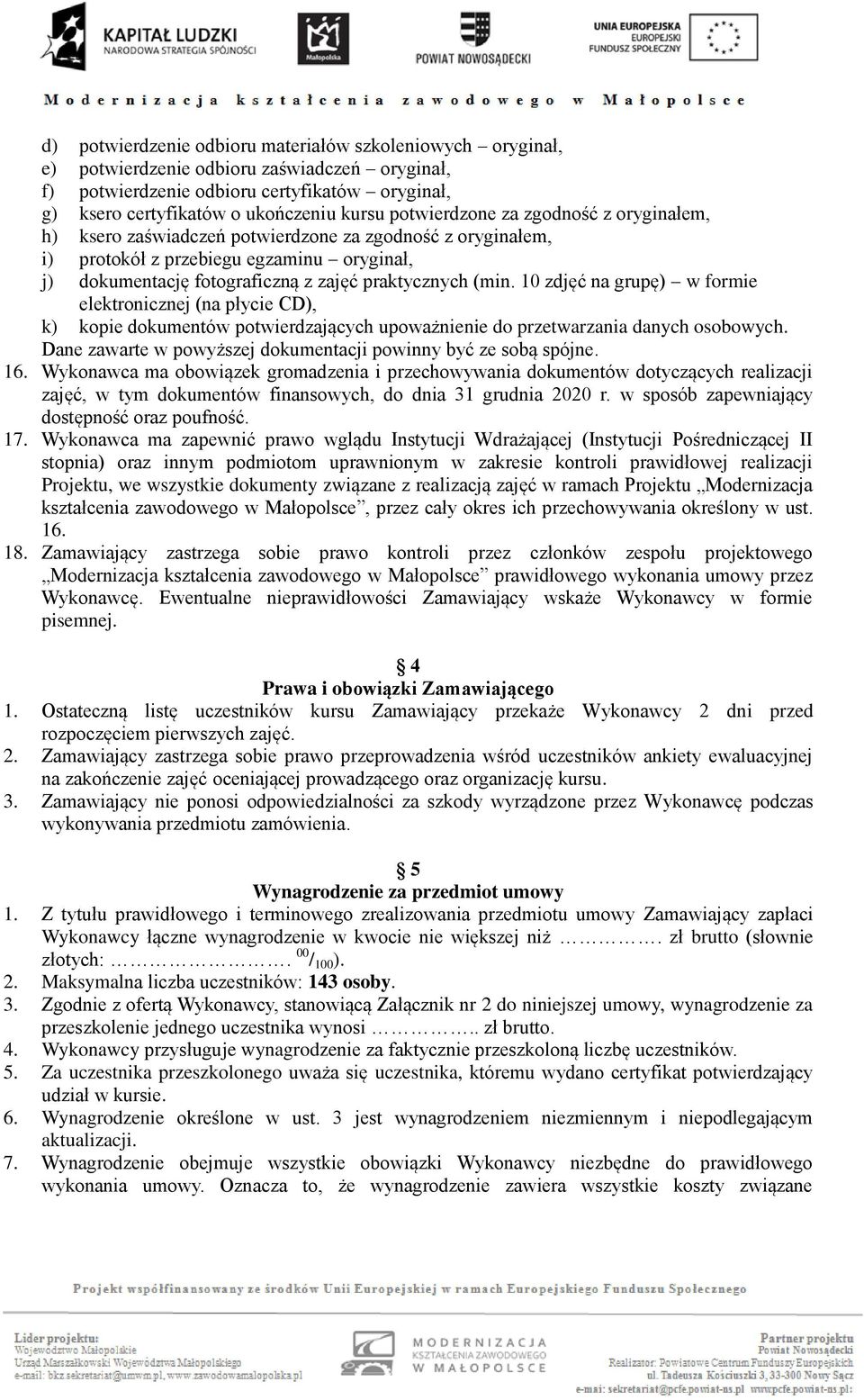 10 zdjęć na grupę) w formie elektronicznej (na płycie CD), k) kopie dokumentów potwierdzających upoważnienie do przetwarzania danych osobowych.