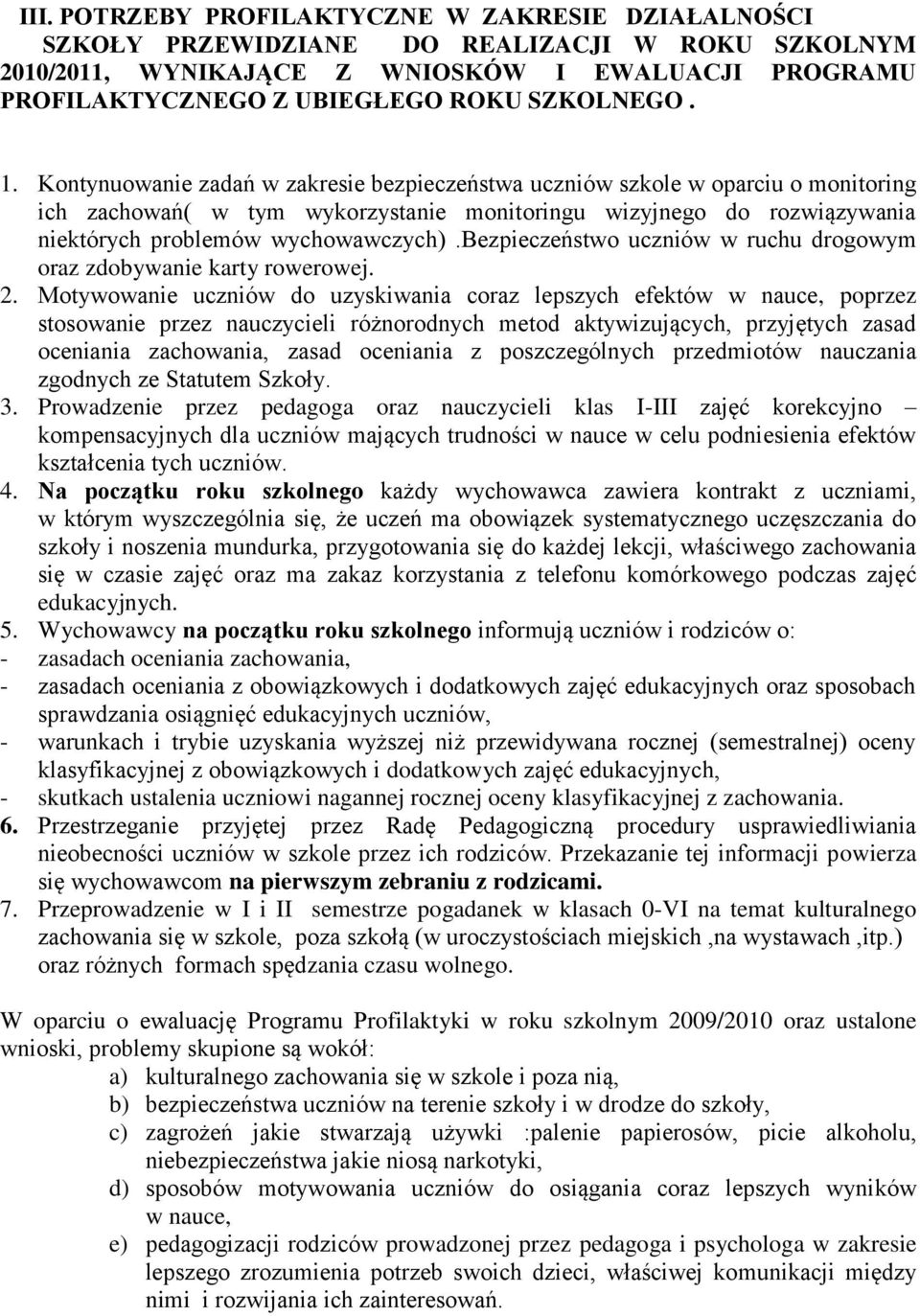 Kontynuowanie zadań w zakresie bezpieczeństwa uczniów szkole w oparciu o monitoring ich zachowań( w tym wykorzystanie monitoringu wizyjnego do rozwiązywania niektórych problemów wychowawczych).