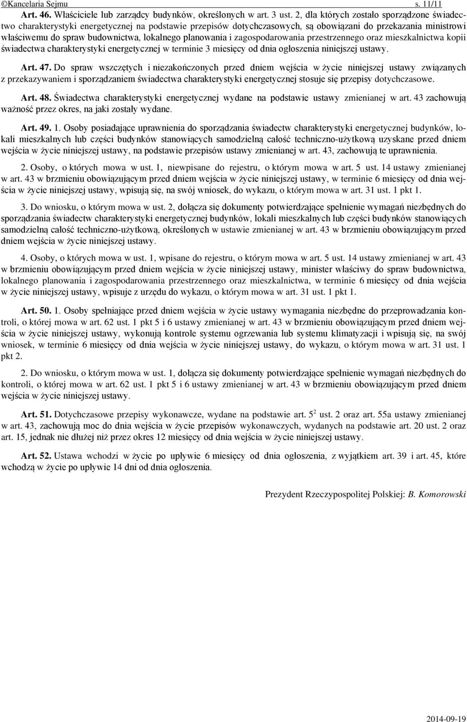 planowania i zagospodarowania przestrzennego oraz mieszkalnictwa kopii świadectwa charakterystyki energetycznej w terminie 3 miesięcy od dnia ogłoszenia niniejszej ustawy. Art. 47.