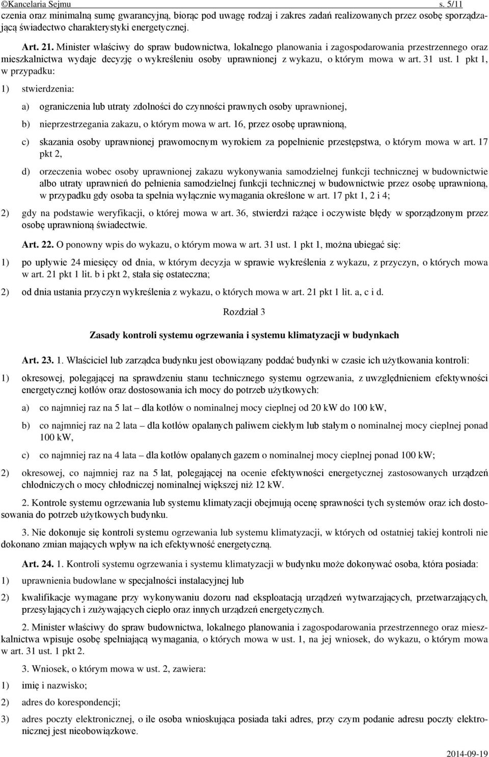 1 pkt 1, w przypadku: 1) stwierdzenia: a) ograniczenia lub utraty zdolności do czynności prawnych osoby uprawnionej, b) nieprzestrzegania zakazu, o którym mowa w art.