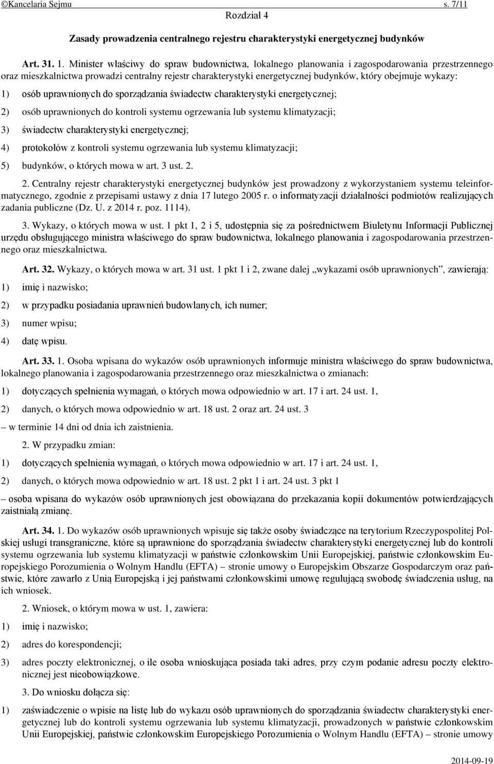 wykazy: 1) osób uprawnionych do sporządzania świadectw charakterystyki energetycznej; 2) osób uprawnionych do kontroli systemu ogrzewania lub systemu klimatyzacji; 3) świadectw charakterystyki