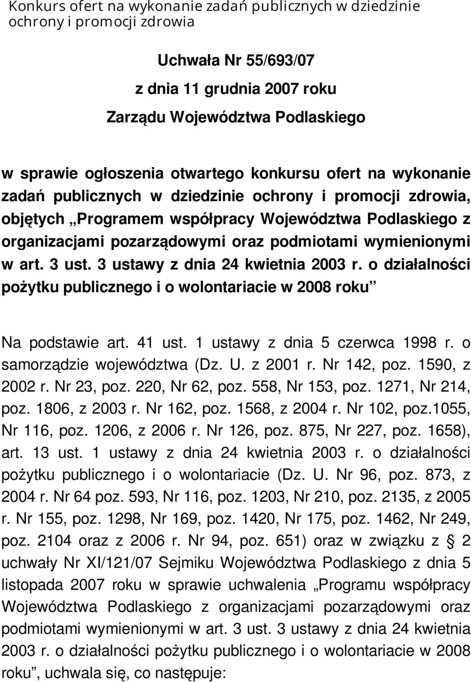 w art. 3 ust. 3 ustawy z dnia 24 kwietnia 2003 r. o działalności pożytku publicznego i o wolontariacie w 2008 roku Na podstawie art. 41 ust. 1 ustawy z dnia 5 czerwca 1998 r.