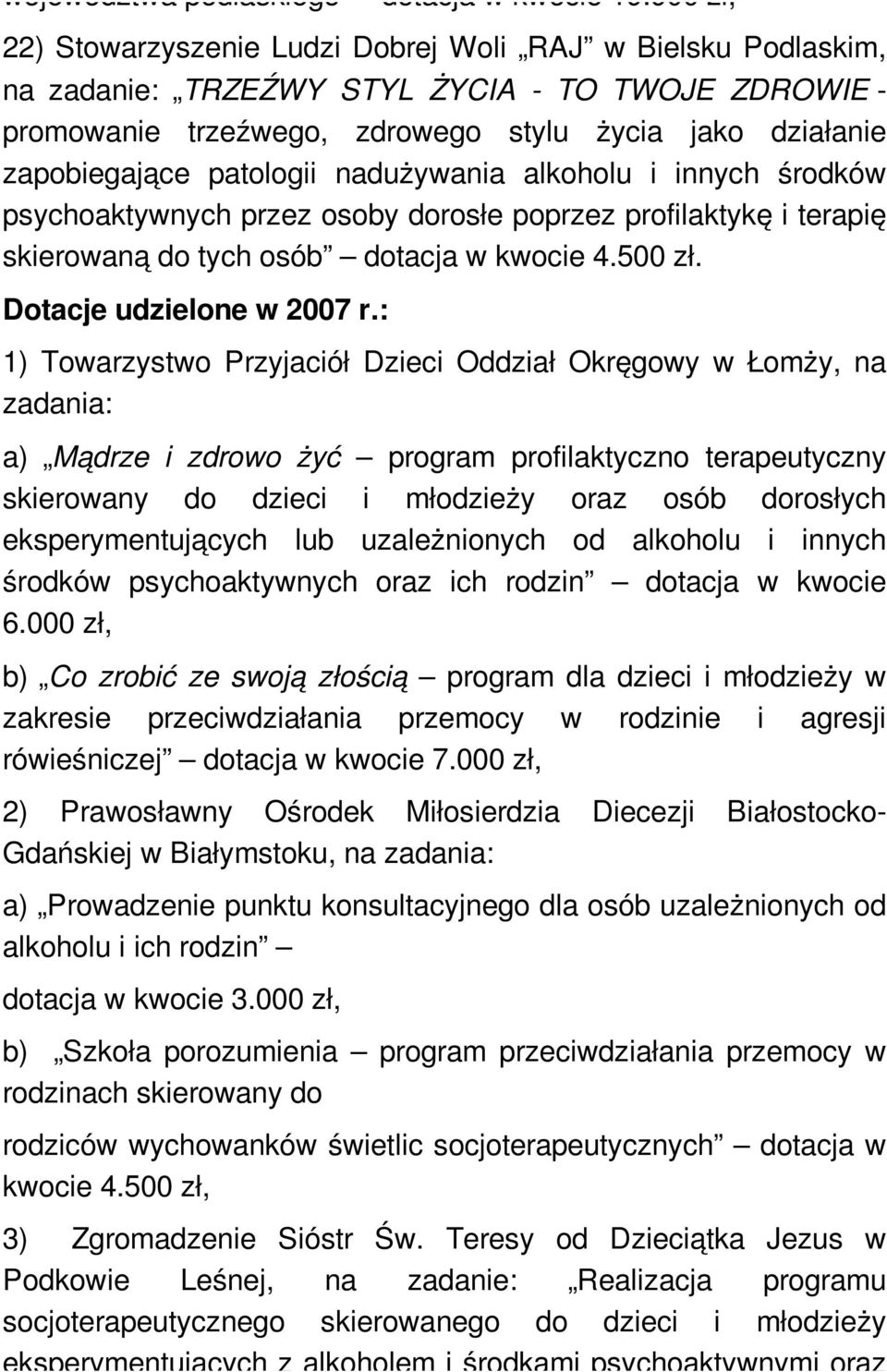 patologii nadużywania alkoholu i innych środków psychoaktywnych przez osoby dorosłe poprzez profilaktykę i terapię skierowaną do tych osób dotacja w kwocie 4.500 zł. Dotacje udzielone w 2007 r.
