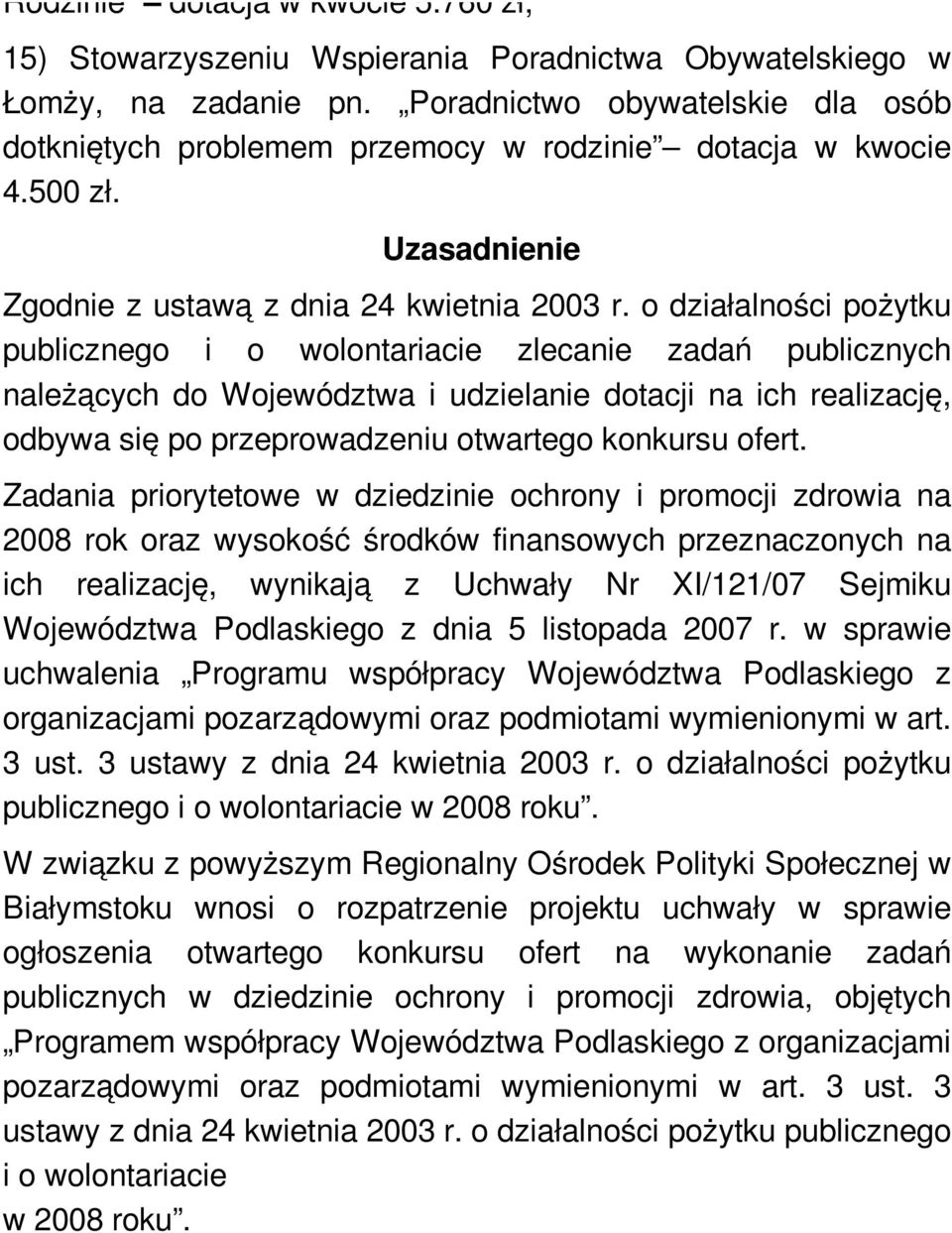 o działalności pożytku publicznego i o wolontariacie zlecanie zadań publicznych należących do Województwa i udzielanie dotacji na ich realizację, odbywa się po przeprowadzeniu otwartego konkursu
