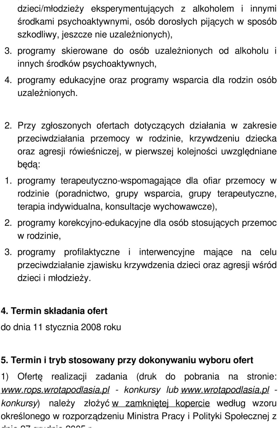 Przy zgłoszonych ofertach dotyczących działania w zakresie przeciwdziałania przemocy w rodzinie, krzywdzeniu dziecka oraz agresji rówieśniczej, w pierwszej kolejności uwzględniane będą: 1.