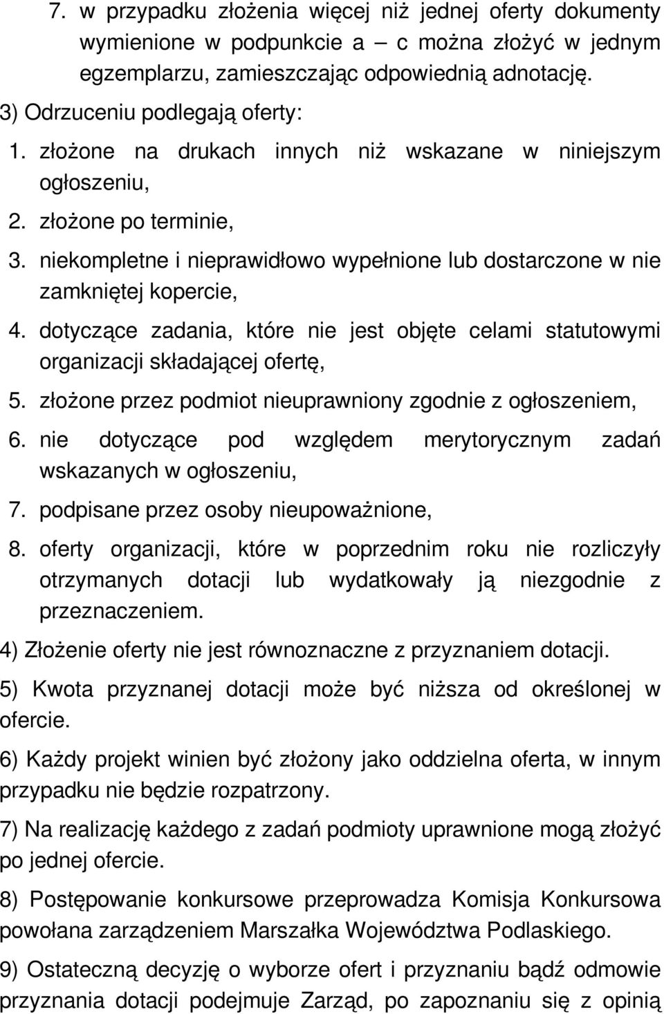 dotyczące zadania, które nie jest objęte celami statutowymi organizacji składającej ofertę, 5. złożone przez podmiot nieuprawniony zgodnie z ogłoszeniem, 6.
