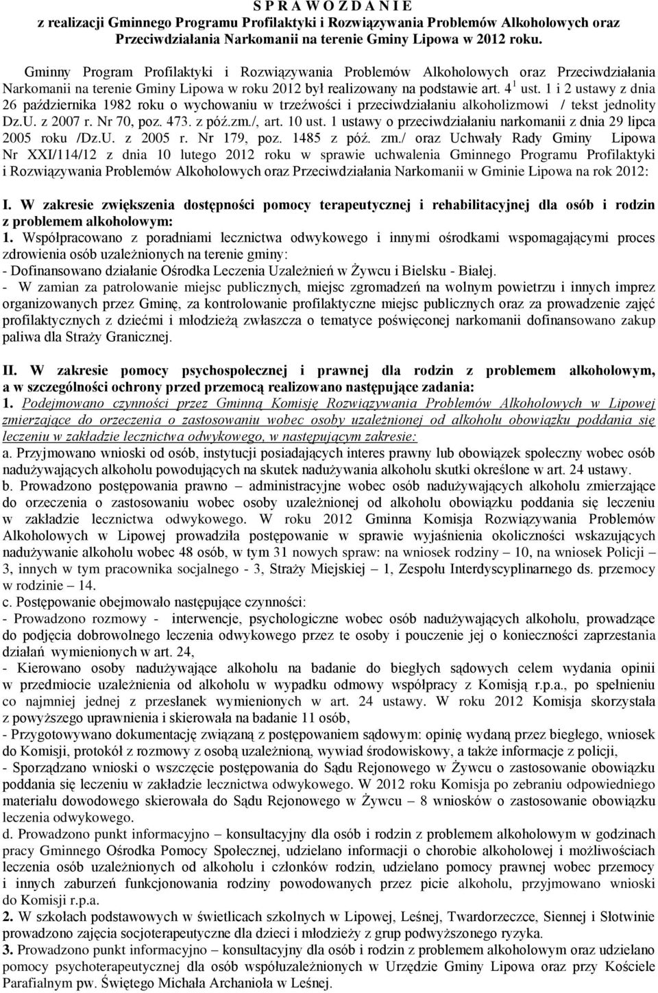 1 i 2 ustawy z dnia 26 października 1982 roku o wychowaniu w trzeźwości i przeciwdziałaniu alkoholizmowi / tekst jednolity Dz.U. z 2007 r. Nr 70, poz. 473. z póź.zm./, art. 10 ust.