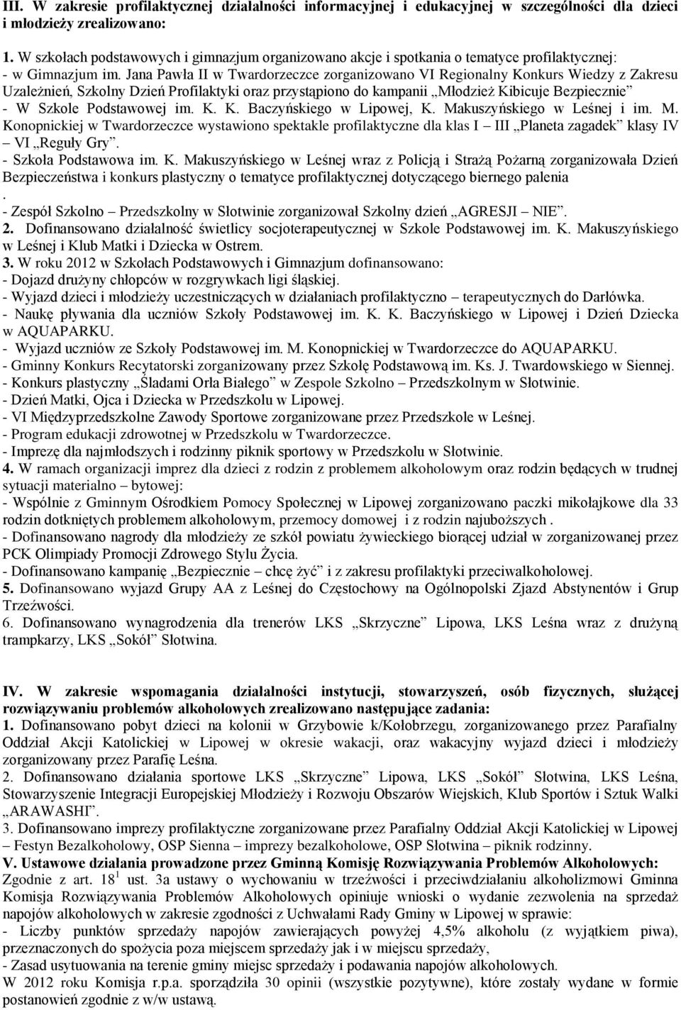 Jana Pawła II w Twardorzeczce zorganizowano VI Regionalny Konkurs Wiedzy z Zakresu Uzależnień, Szkolny Dzień Profilaktyki oraz przystąpiono do kampanii Młodzież Kibicuje Bezpiecznie - W Szkole