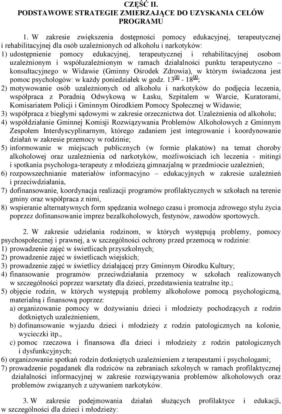 rehabilitacyjnej osobom uzależnionym i współuzależnionym w ramach działalności punktu terapeutyczno konsultacyjnego w Widawie (Gminny Ośrodek Zdrowia), w którym świadczona jest pomoc psychologów: w