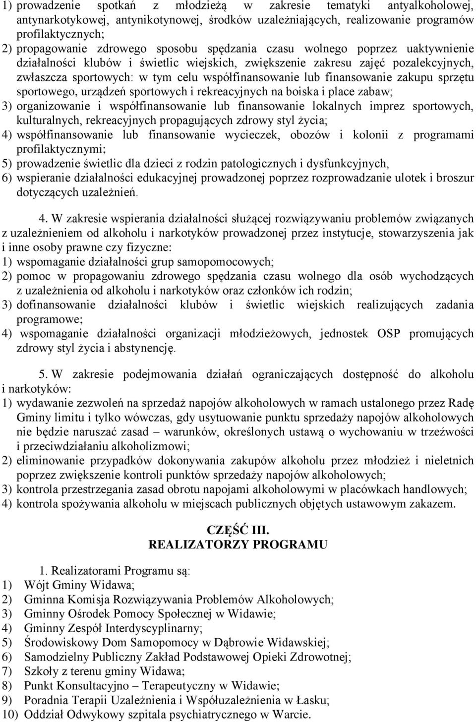 finansowanie zakupu sprzętu sportowego, urządzeń sportowych i rekreacyjnych na boiska i place zabaw; 3) organizowanie i współfinansowanie lub finansowanie lokalnych imprez sportowych, kulturalnych,