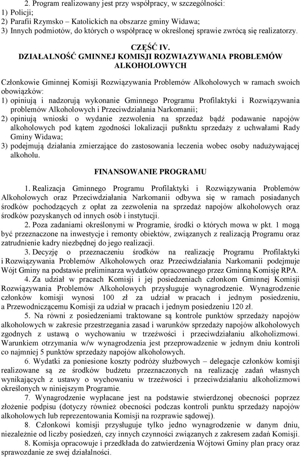 DZIAŁALNOŚĆ GMINNEJ KOMISJI ROZWIAZYWANIA PROBLEMÓW ALKOHOLOWYCH Członkowie Gminnej Komisji Rozwiązywania Problemów Alkoholowych w ramach swoich obowiązków: 1) opiniują i nadzorują wykonanie Gminnego