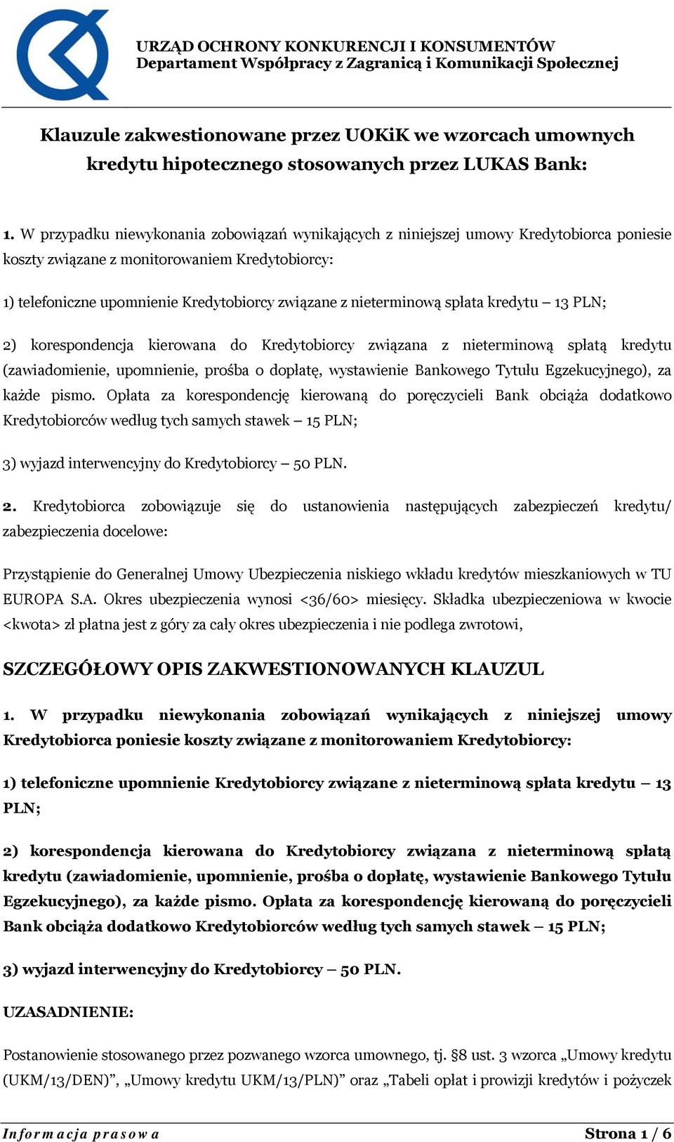 nieterminową spłata kredytu 13 PLN; 2) korespondencja kierowana do Kredytobiorcy związana z nieterminową spłatą kredytu (zawiadomienie, upomnienie, prośba o dopłatę, wystawienie Bankowego Tytułu