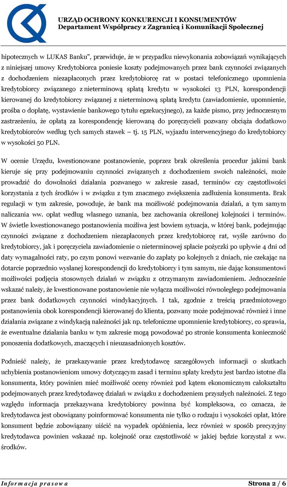 kredytobiorcy związanej z nieterminową spłatą kredytu (zawiadomienie, upomnienie, prośba o dopłatę, wystawienie bankowego tytułu egzekucyjnego), za każde pismo, przy jednoczesnym zastrzeżeniu, że