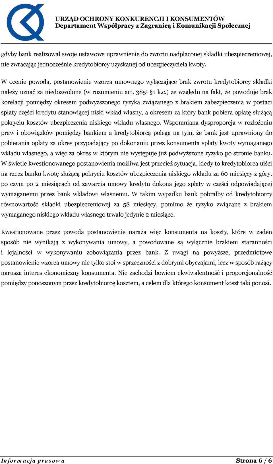 korelacji pomiędzy okresem podwyższonego ryzyka związanego z brakiem zabezpieczenia w postaci spłaty części kredytu stanowiącej niski wkład własny, a okresem za który bank pobiera opłatę służącą