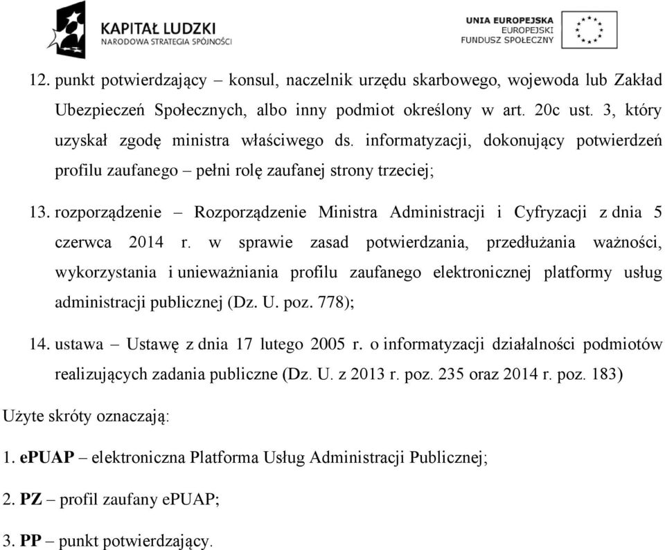 w sprawie zasad potwierdzania, przedłużania ważności, wykorzystania i unieważniania profilu zaufanego elektronicznej platformy usług administracji publicznej (Dz. U. poz. 778); 14.