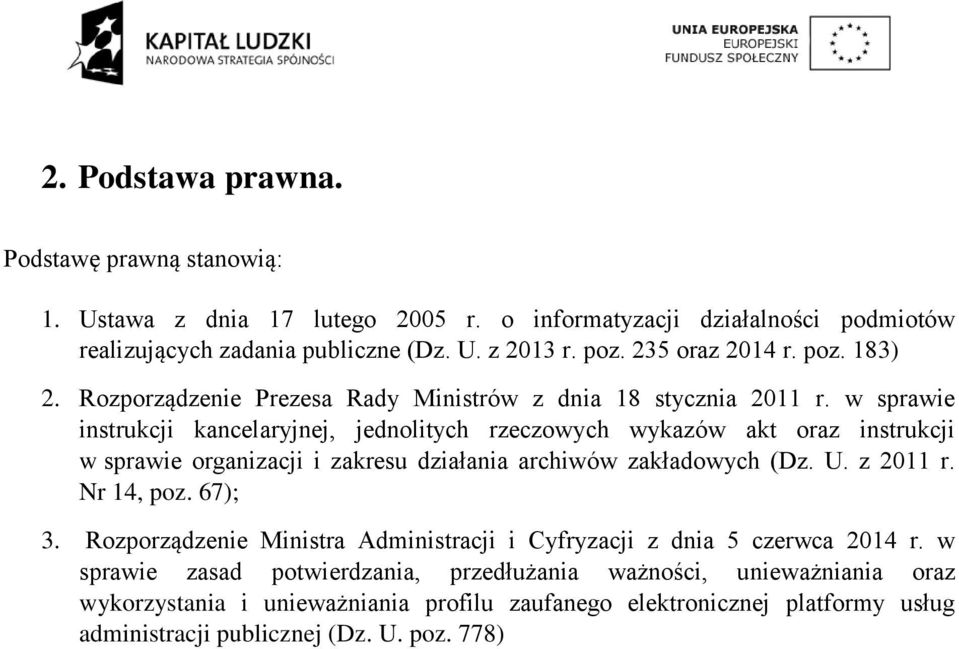 w sprawie instrukcji kancelaryjnej, jednolitych rzeczowych wykazów akt oraz instrukcji w sprawie organizacji i zakresu działania archiwów zakładowych (Dz. U. z 2011 r. Nr 14, poz.