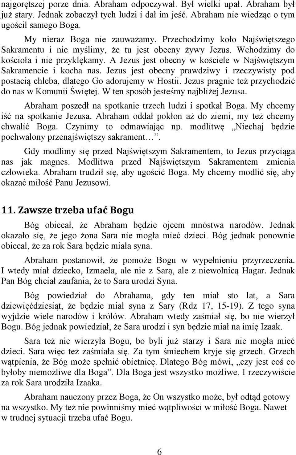 A Jezus jest obecny w kościele w Najświętszym Sakramencie i kocha nas. Jezus jest obecny prawdziwy i rzeczywisty pod postacią chleba, dlatego Go adorujemy w Hostii.