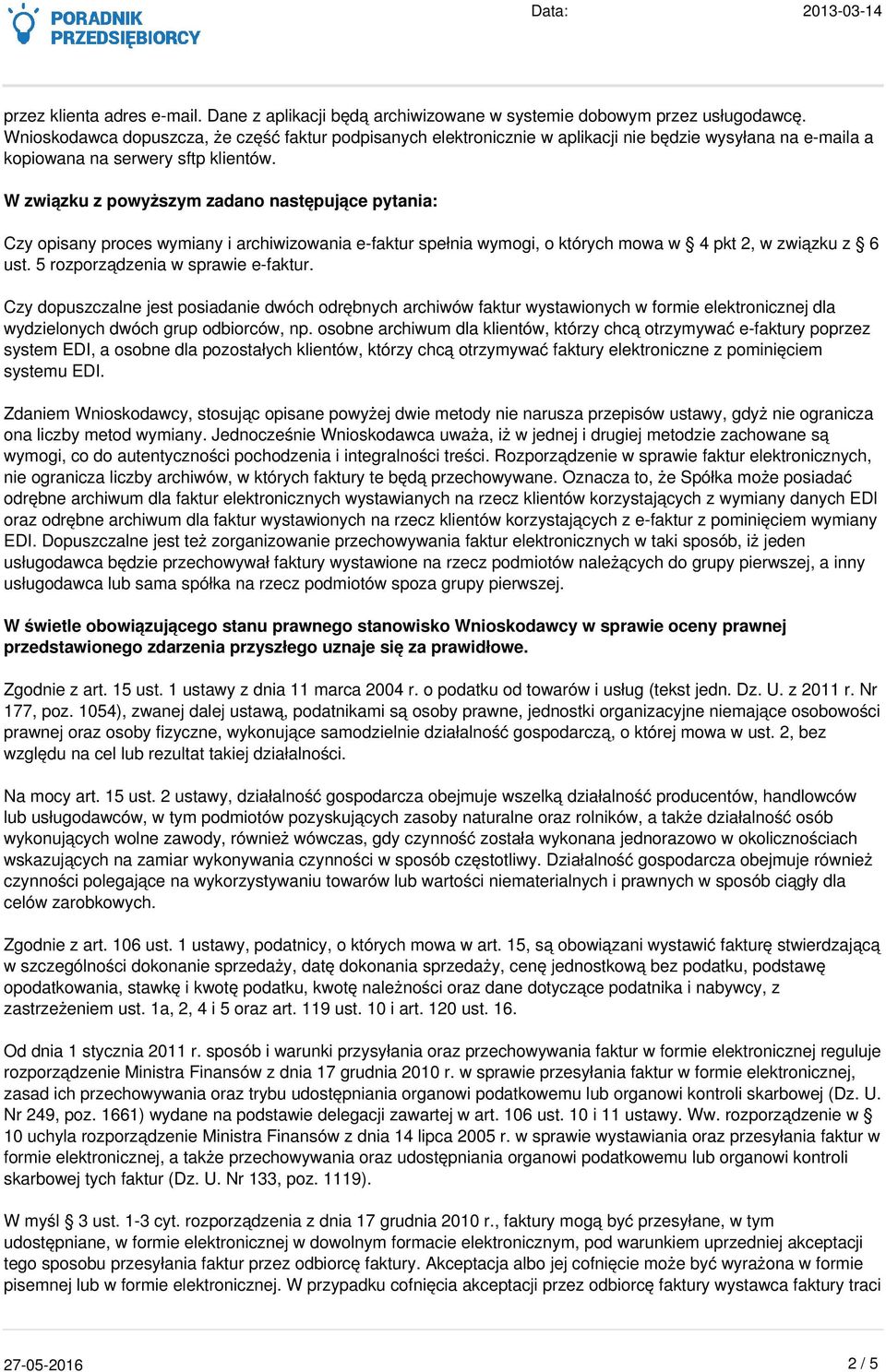 W związku z powyższym zadano następujące pytania: Czy opisany proces wymiany i archiwizowania e-faktur spełnia wymogi, o których mowa w 4 pkt 2, w związku z 6 ust. 5 rozporządzenia w sprawie e-faktur.