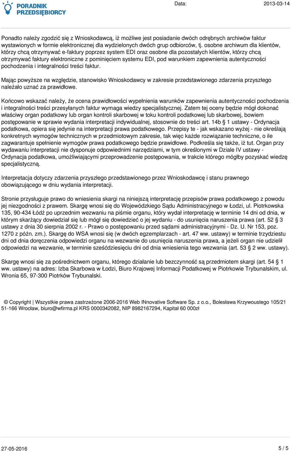 tj. osobne archiwum dla klientów, którzy chcą otrzymywać e-faktury poprzez system EDI oraz osobne dla pozostałych klientów, którzy chcą otrzymywać faktury elektroniczne z pominięciem systemu EDI, pod