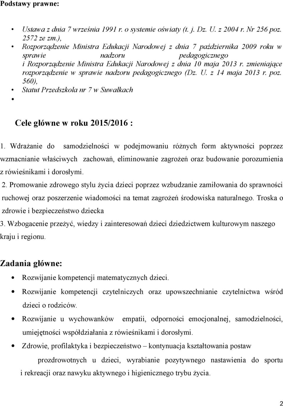 zmieniające rozporządzenie w sprawie nadzoru pedagogicznego (Dz. U. z 14 maja 2013 r. poz. 560), Statut Przedszkola nr 7 w Suwałkach Cele główne w roku 2015/2016 : 1.