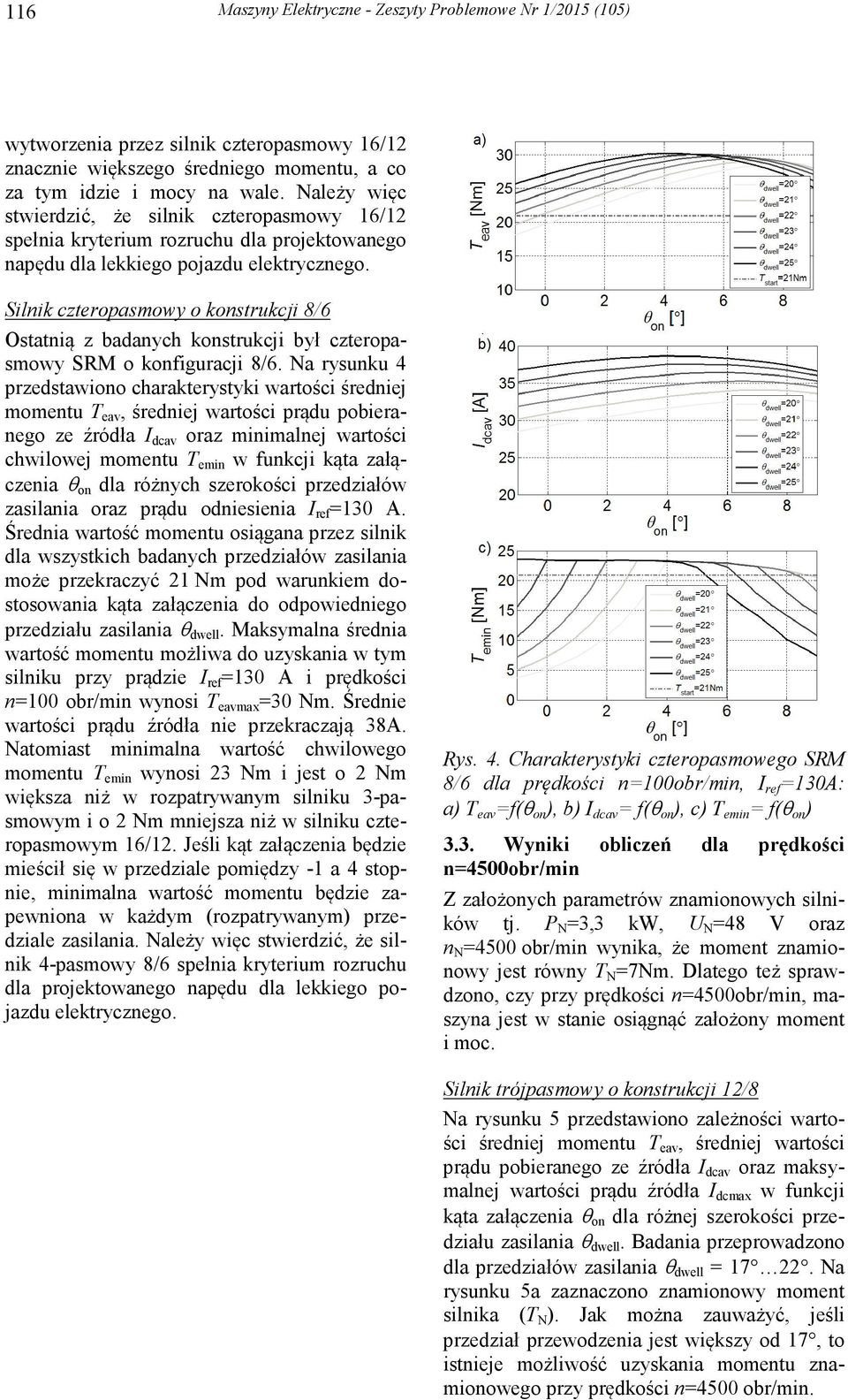 Silnik czteropasmowy o konstrukcji 8/6 Ostatnią z badanych konstrukcji był czteropasmowy SRM o konfiguracji 8/6.