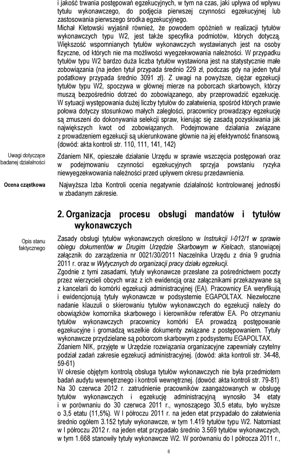 Michał Kletowski wyjaśnił również, że powodem opóźnień w realizacji tytułów wykonawczych typu W2, jest także specyfika podmiotów, których dotyczą.