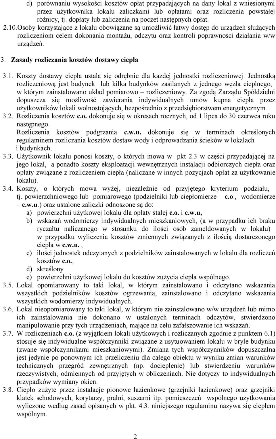 Osoby korzystające z lokalu obowiązane są umożliwić łatwy dostęp do urządzeń służących rozliczeniom celem dokonania montażu, odczytu oraz kontroli poprawności działania w/w urządzeń. 3.