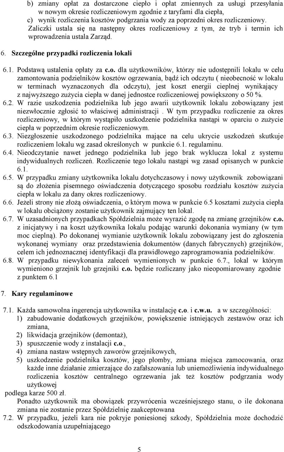 Podstawą ustalenia opłaty za c.o. dla użytkowników, którzy nie udostępnili lokalu w celu zamontowania podzielników kosztów ogrzewania, bądź ich odczytu ( nieobecność w lokalu w terminach wyznaczonych