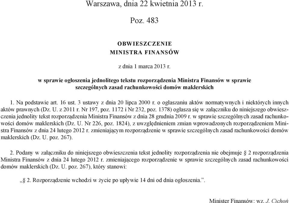 o ogłaszaniu aktów normatywnych i niektórych innych aktów prawnych (Dz. U. z 2011 r. Nr 197, poz. 1172 i Nr 232, poz.