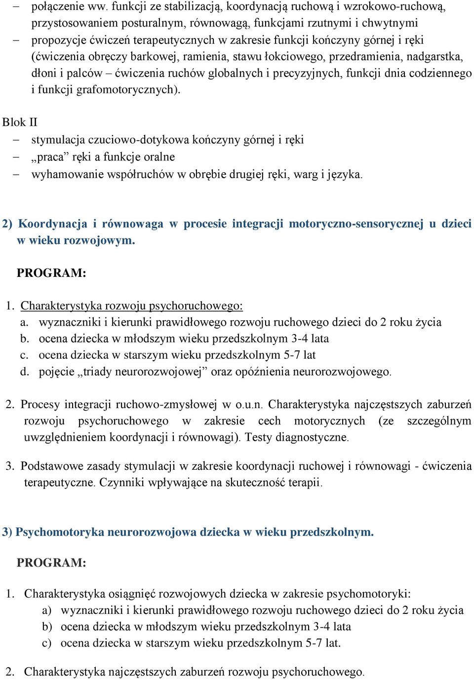 górnej i ręki (ćwiczenia obręczy barkowej, ramienia, stawu łokciowego, przedramienia, nadgarstka, dłoni i palców ćwiczenia ruchów globalnych i precyzyjnych, funkcji dnia codziennego i funkcji