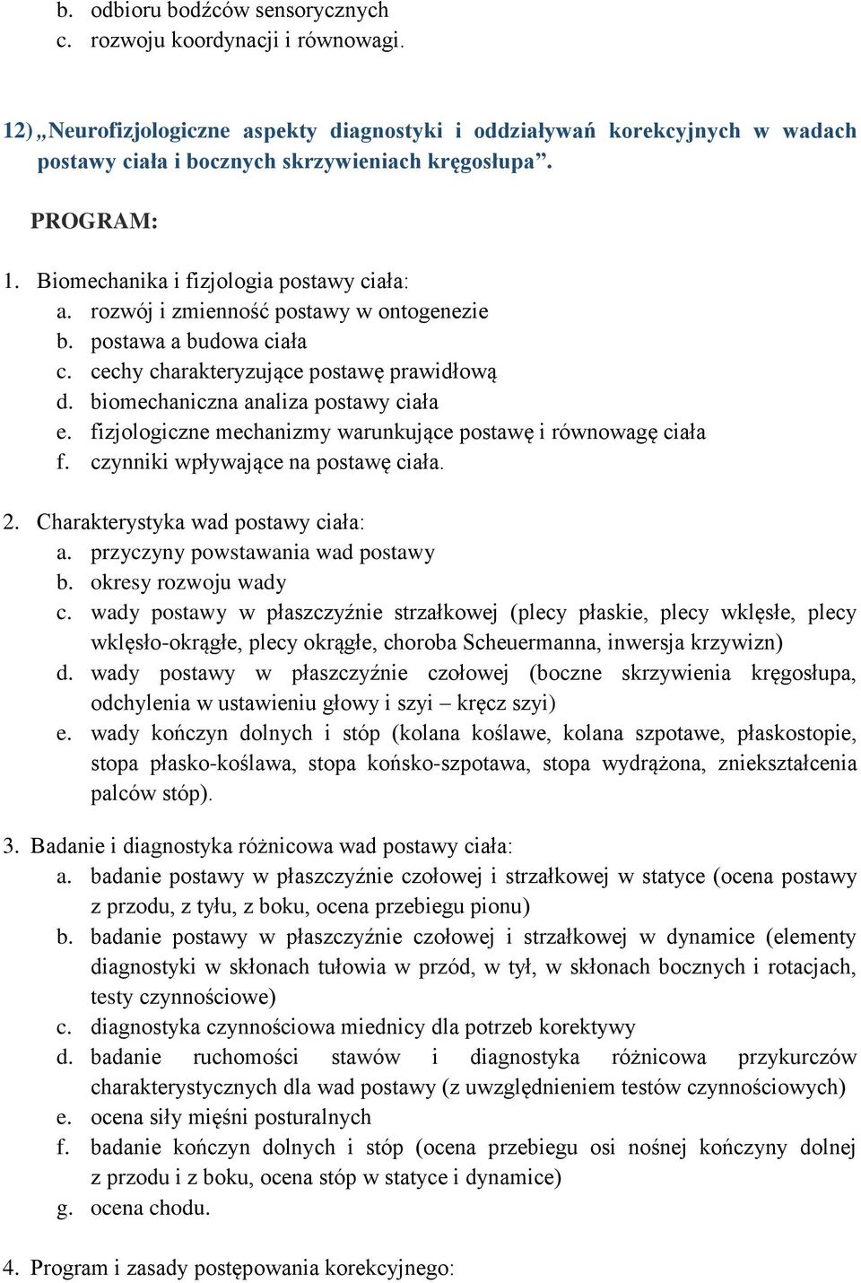 biomechaniczna analiza postawy ciała e. fizjologiczne mechanizmy warunkujące postawę i równowagę ciała f. czynniki wpływające na postawę ciała. 2. Charakterystyka wad postawy ciała: a.