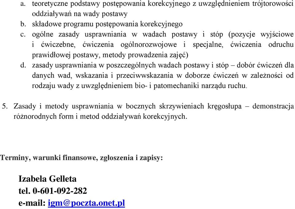 zasady usprawniania w poszczególnych wadach postawy i stóp dobór ćwiczeń dla danych wad, wskazania i przeciwwskazania w doborze ćwiczeń w zależności od rodzaju wady z uwzględnieniem bio- i