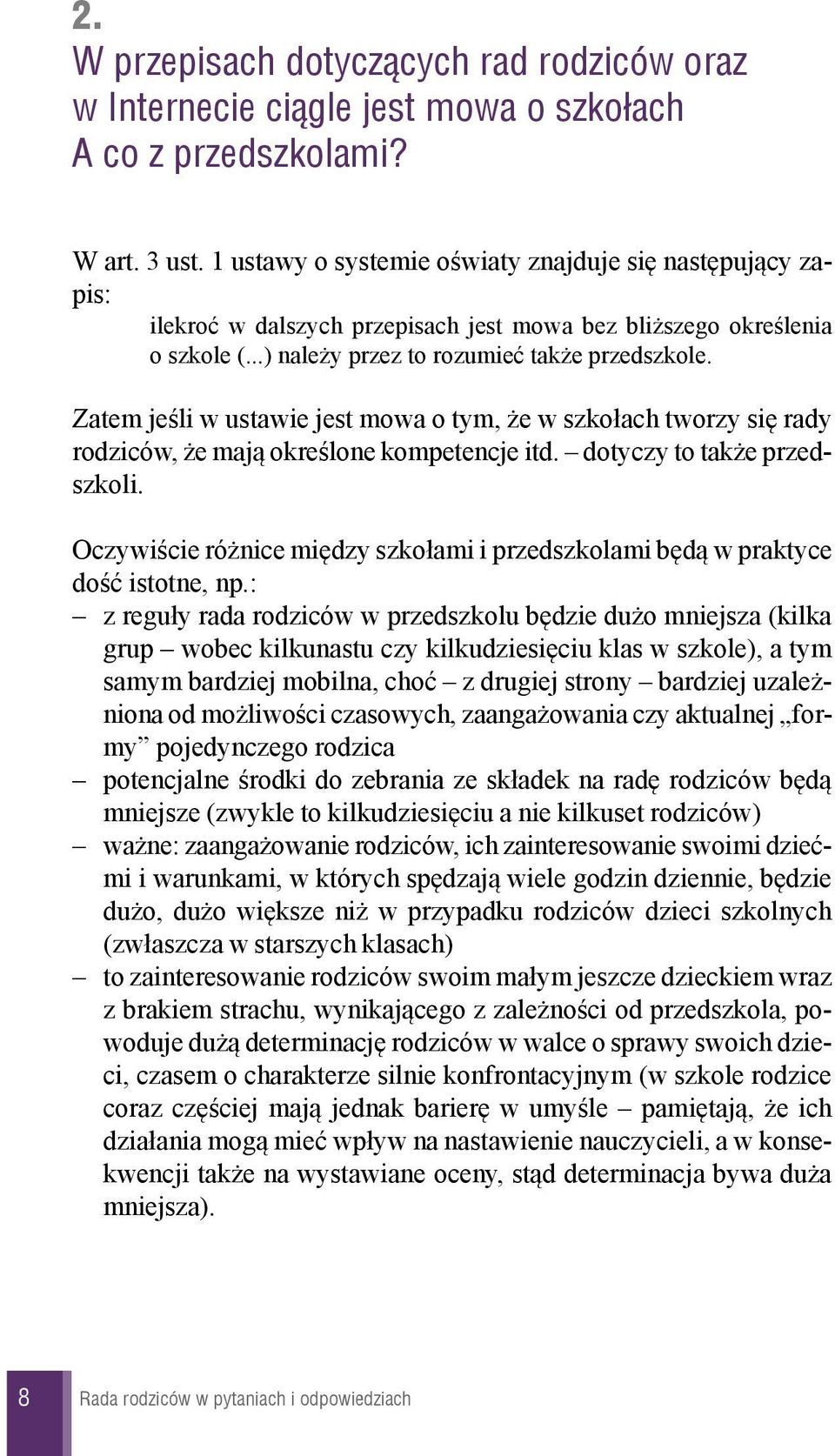 Zatem jeœli w ustawie jest mowa o tym, e w szko³ach tworzy siê rady rodziców, e maj¹ okreœlone kompetencje itd. dotyczy to tak e przedszkoli.