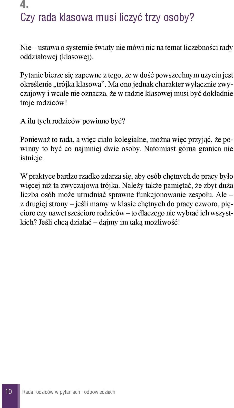 Ma ono jednak charakter wy³¹cznie zwyczajowy i wcale nie oznacza, e w radzie klasowej musi byæ dok³adnie troje rodziców! A ilu tych rodziców powinno byæ?
