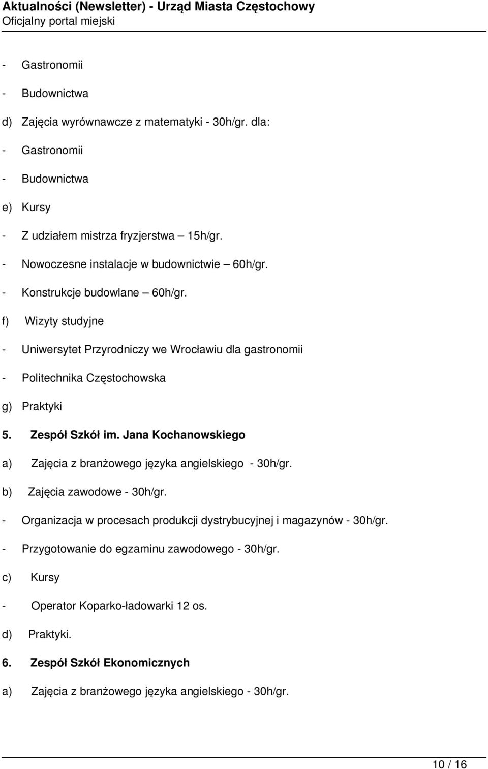 f) Wizyty studyjne - Uniwersytet Przyrodniczy we Wrocławiu dla gastronomii - Politechnika Częstochowska g) Praktyki 5. Zespół Szkół im.