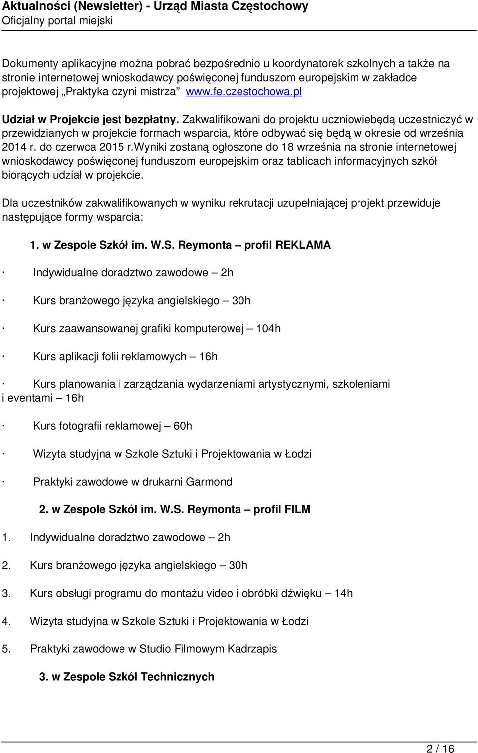 Zakwalifikowani do projektu uczniowiebędą uczestniczyć w przewidzianych w projekcie formach wsparcia, które odbywać się będą w okresie od września 2014 r. do czerwca 2015 r.