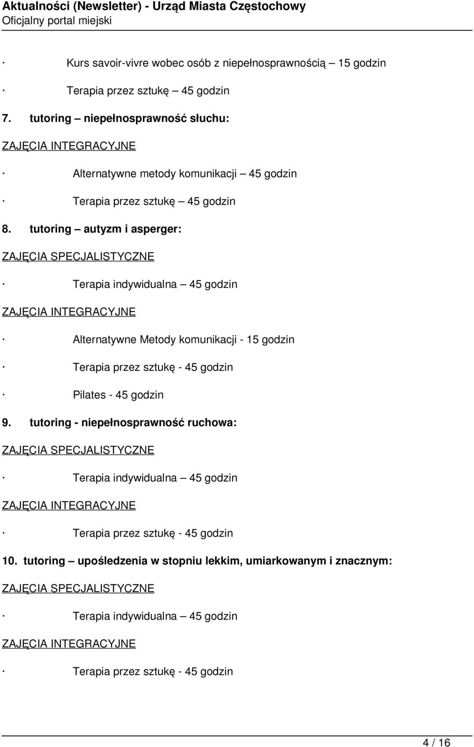 tutoring autyzm i asperger: ZAJĘCIA SPECJALISTYCZNE Terapia indywidualna 45 godzin ZAJĘCIA INTEGRACYJNE Alternatywne Metody komunikacji - 15 godzin Terapia przez sztukę - 45 godzin Pilates -