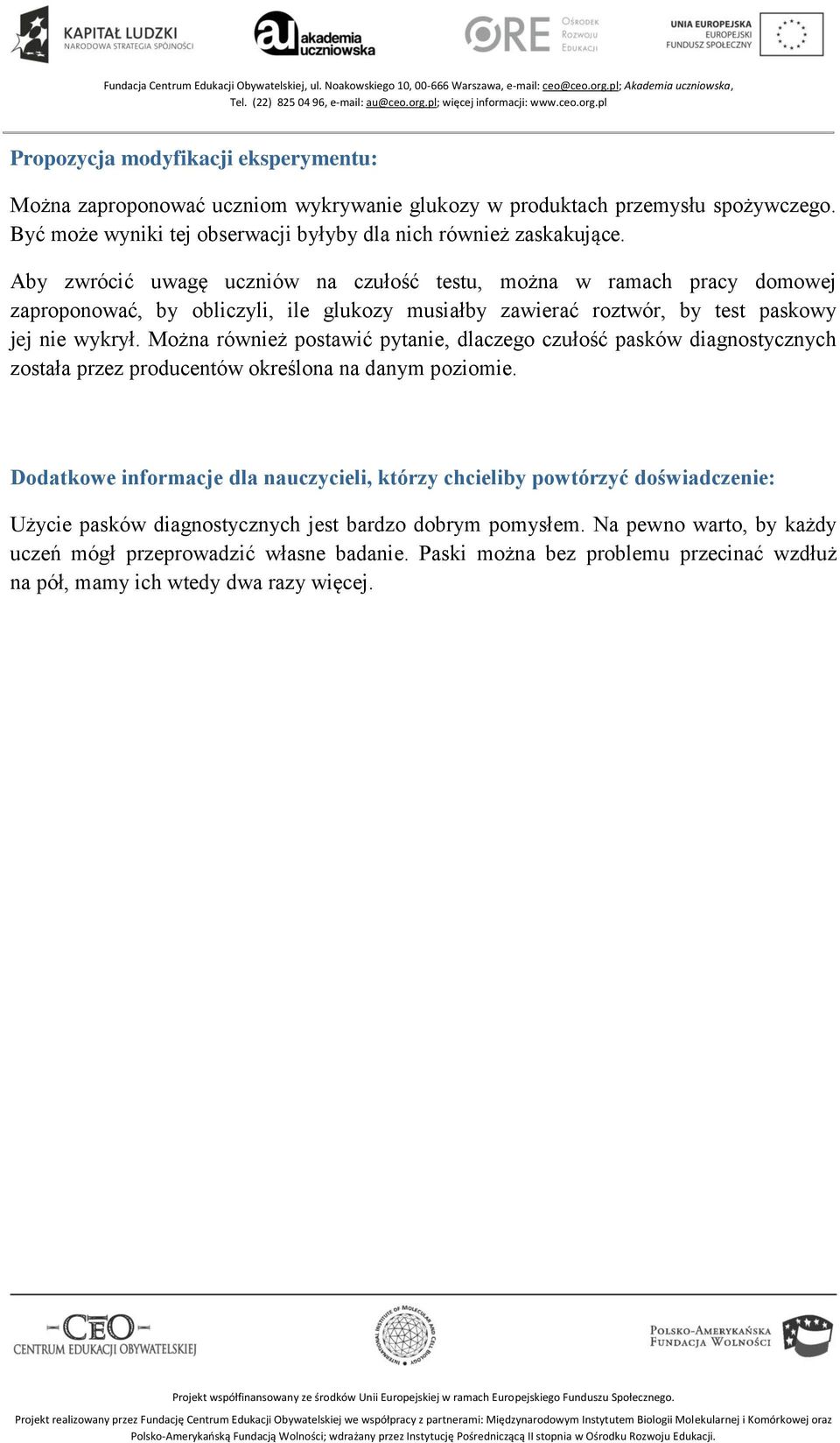 Można również postawić pytanie, dlaczego czułość pasków diagnostycznych została przez producentów określona na danym poziomie.